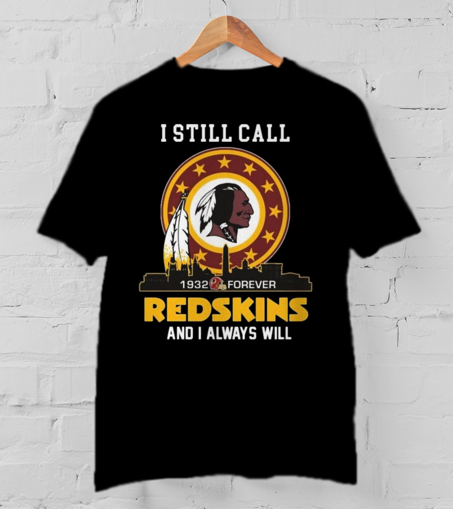I Still Call 1932 Forever Redskins And I Always Will T-Shirt