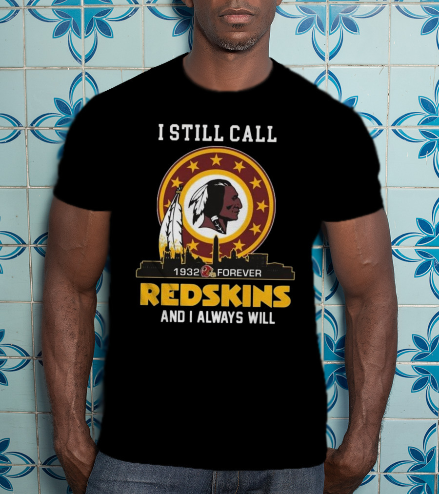 I Still Call 1932 Forever Redskins And I Always Will T-Shirt