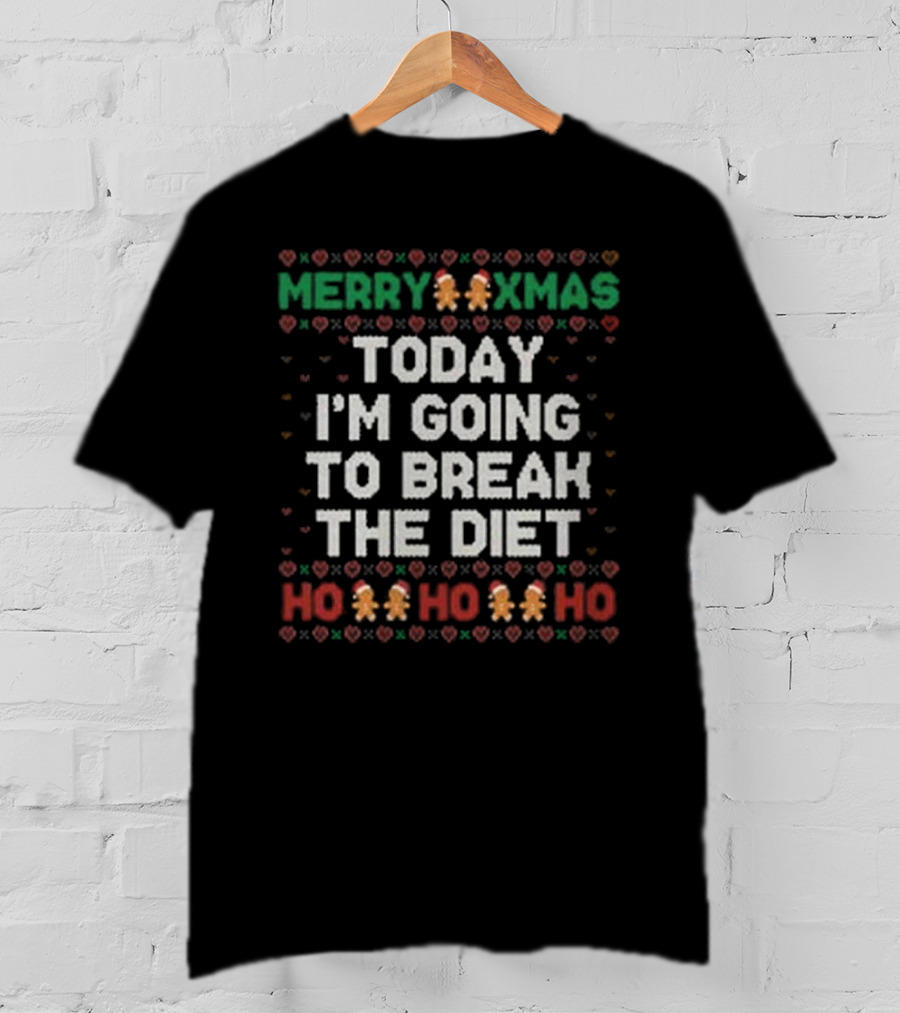 Merry Xmas Today I'm Going To Break The Diet Ho Ho Ho Gingerbread Ugly T-Shirt