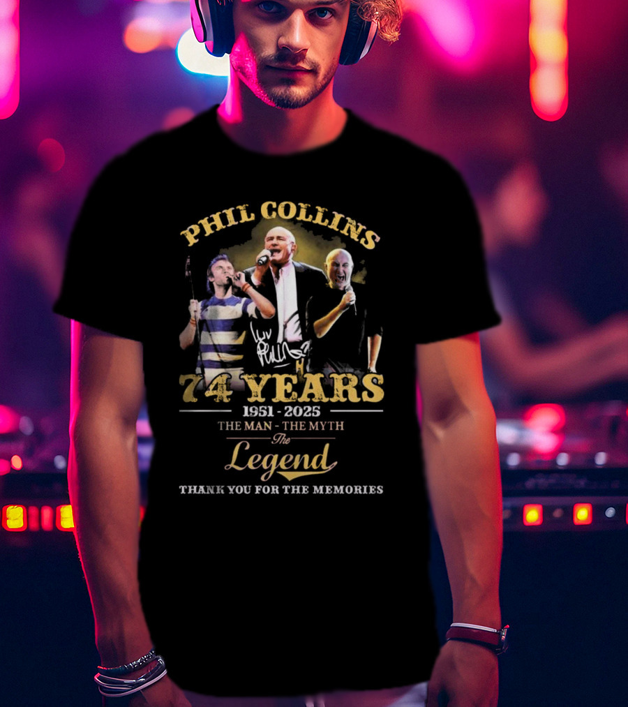 Phil Collins 74 Years 1951-2025 The Man The Myth The Legend Thank You For The Memories T-Shirt
