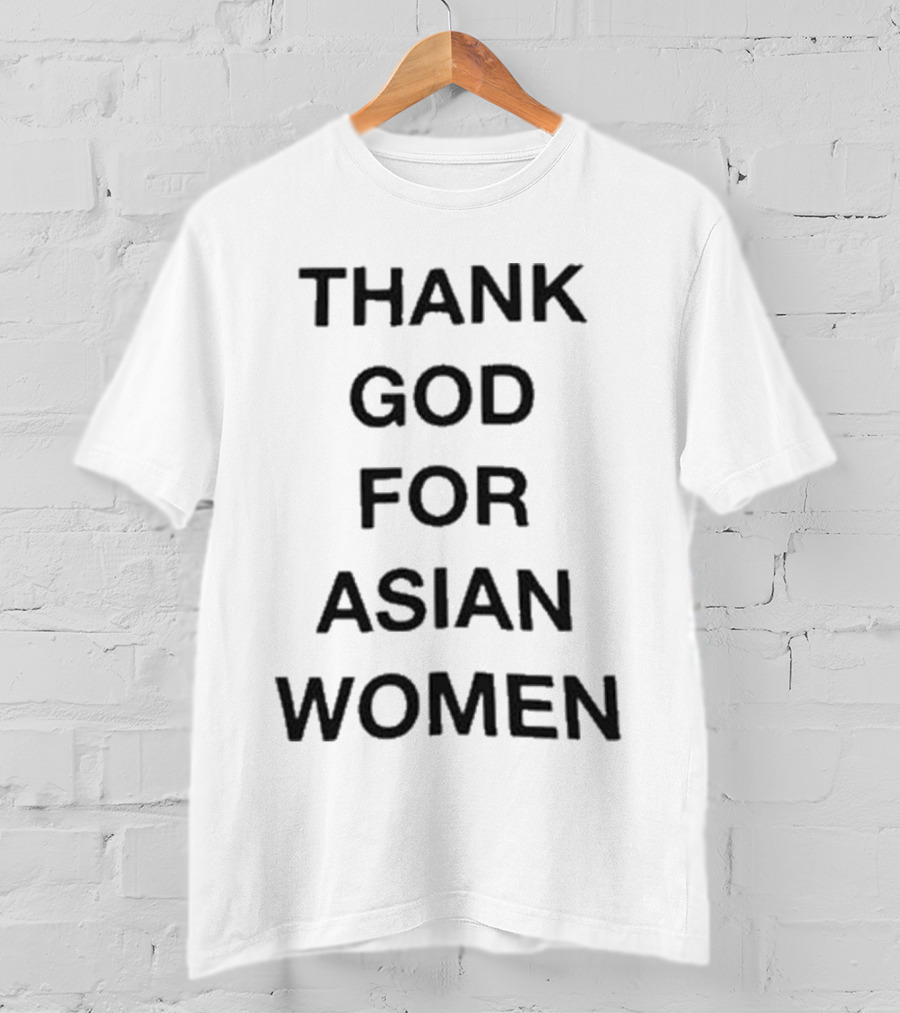 Thank God For Asian Women T-Shirt