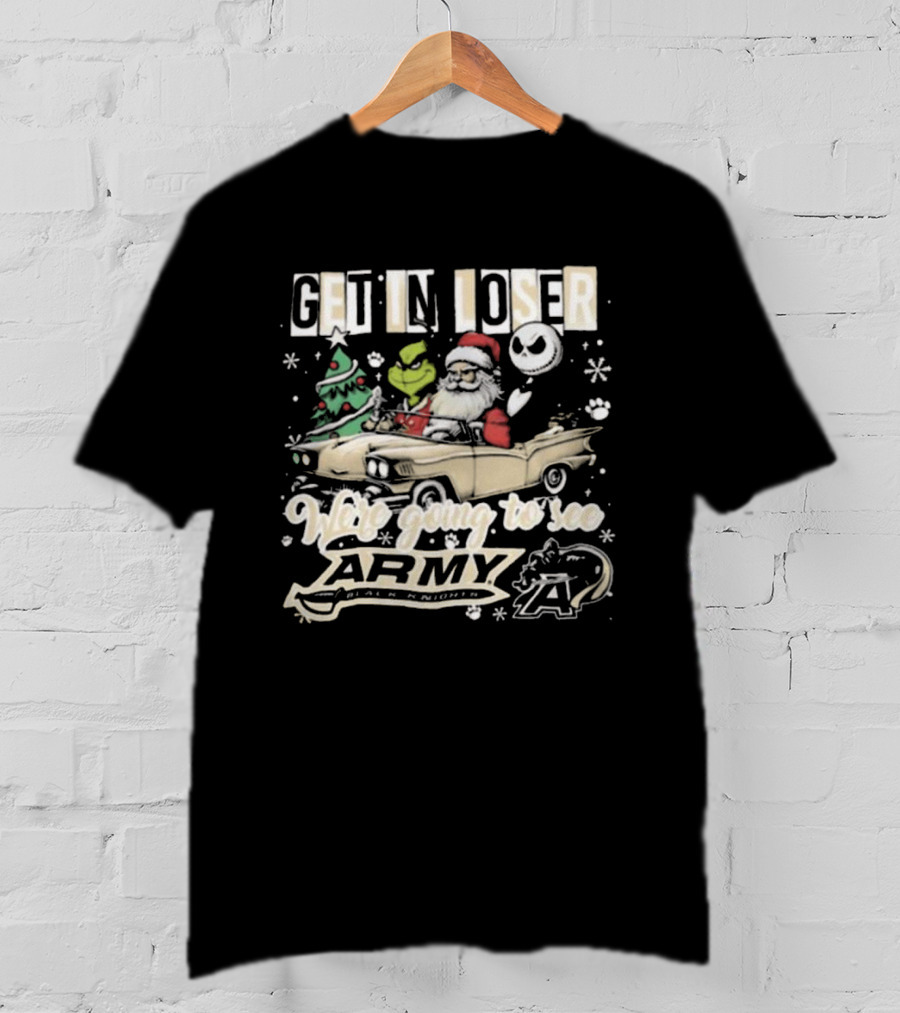 Get In Loser We're Going To See Army Black Knights Grinch Santa Jack Skellington Christmas T-Shirt
