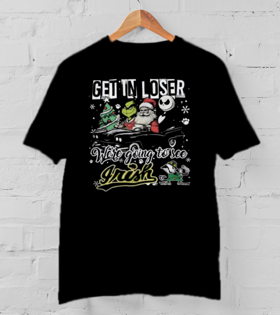 Get In Loser Irish Grinch We're Going To See Santa Christmas T-Shirt