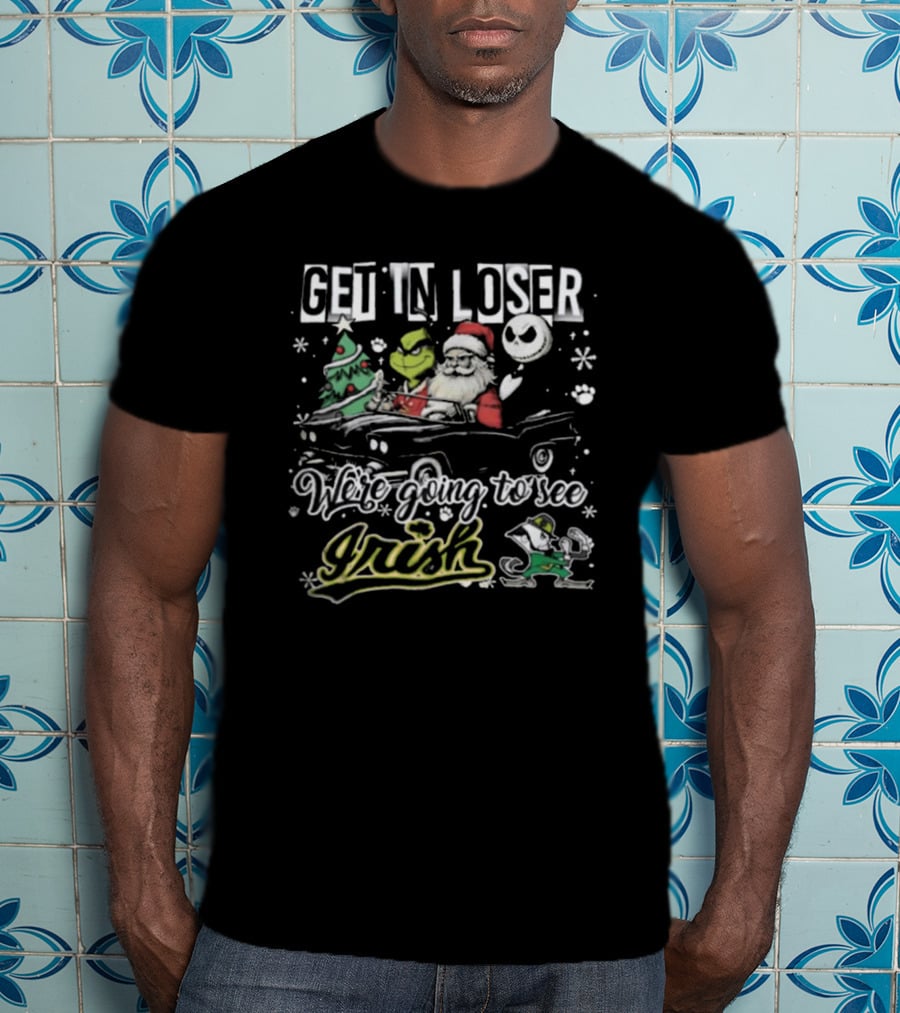 Get In Loser Irish Grinch We're Going To See Santa Christmas T-Shirt