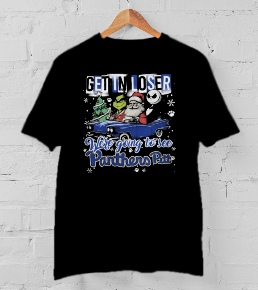 Get In Loser We're Going To See Pittsburgh Panthers Pitt Grinch Christmas Santa Jack Skellington In Car T-Shirt