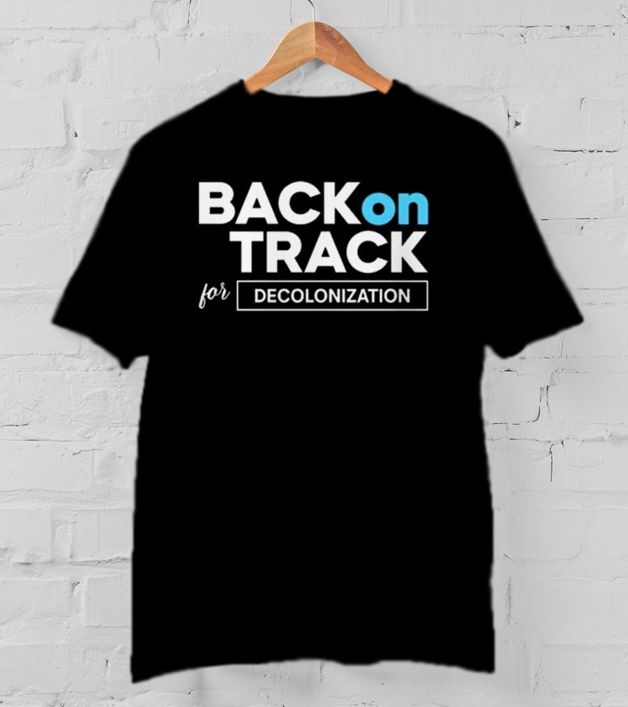 Back On Track For Decolonization T-Shirt