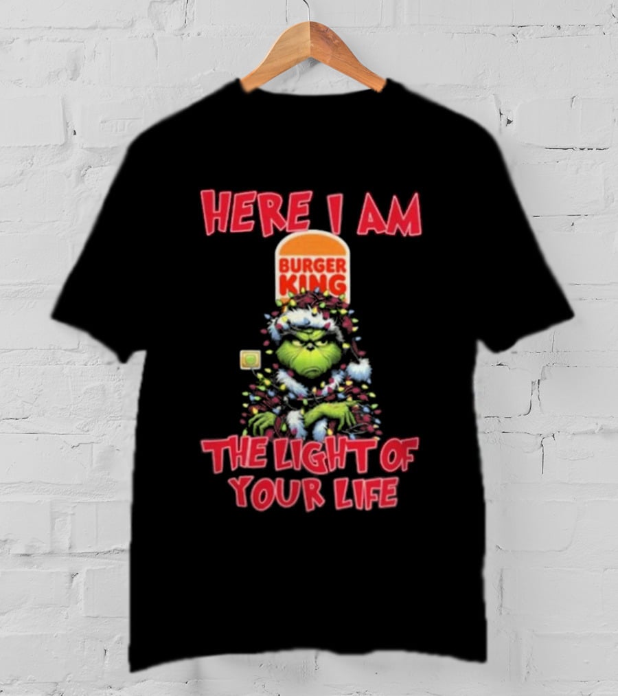 Here I Am Burger King Grinch The Light Of Your Life Christmas T-Shirt