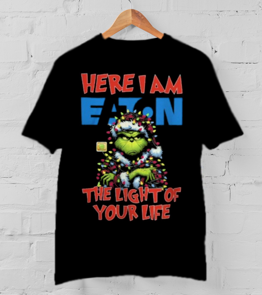 Here I Am Eaton The Light Of Your Life Grinch Christmas T-Shirt