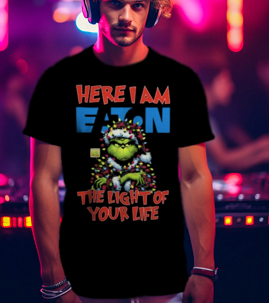 Here I Am Eaton The Light Of Your Life Grinch Christmas T-Shirt