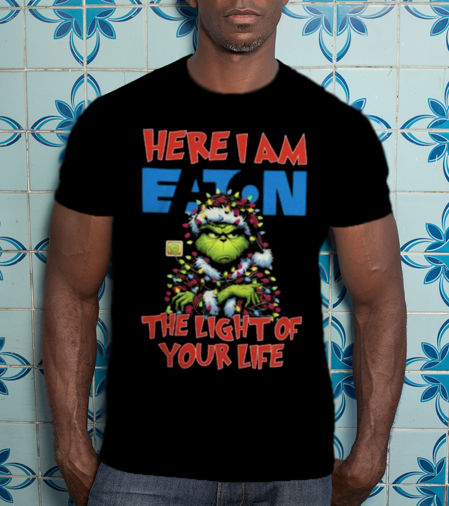 Here I Am Eaton The Light Of Your Life Grinch Christmas T-Shirt
