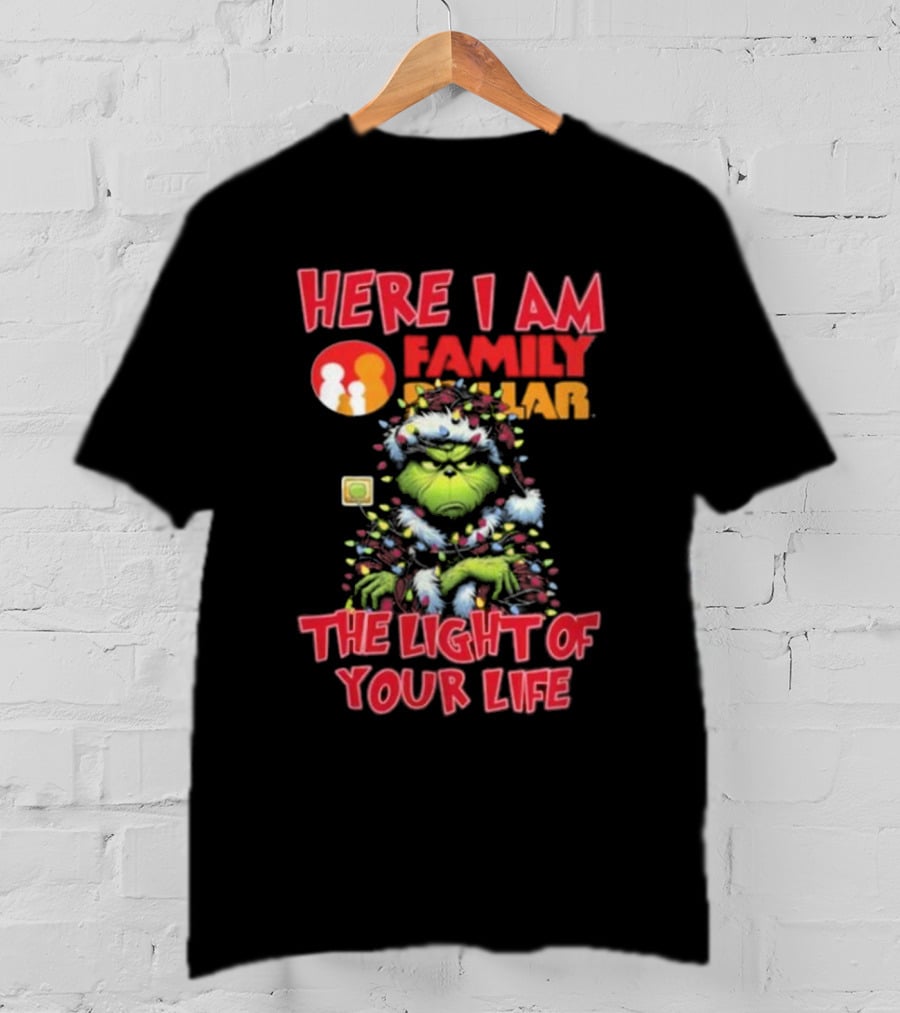 Here I Am Family Dollar The Light Of Your Life Grinch Christmas Light T-Shirt