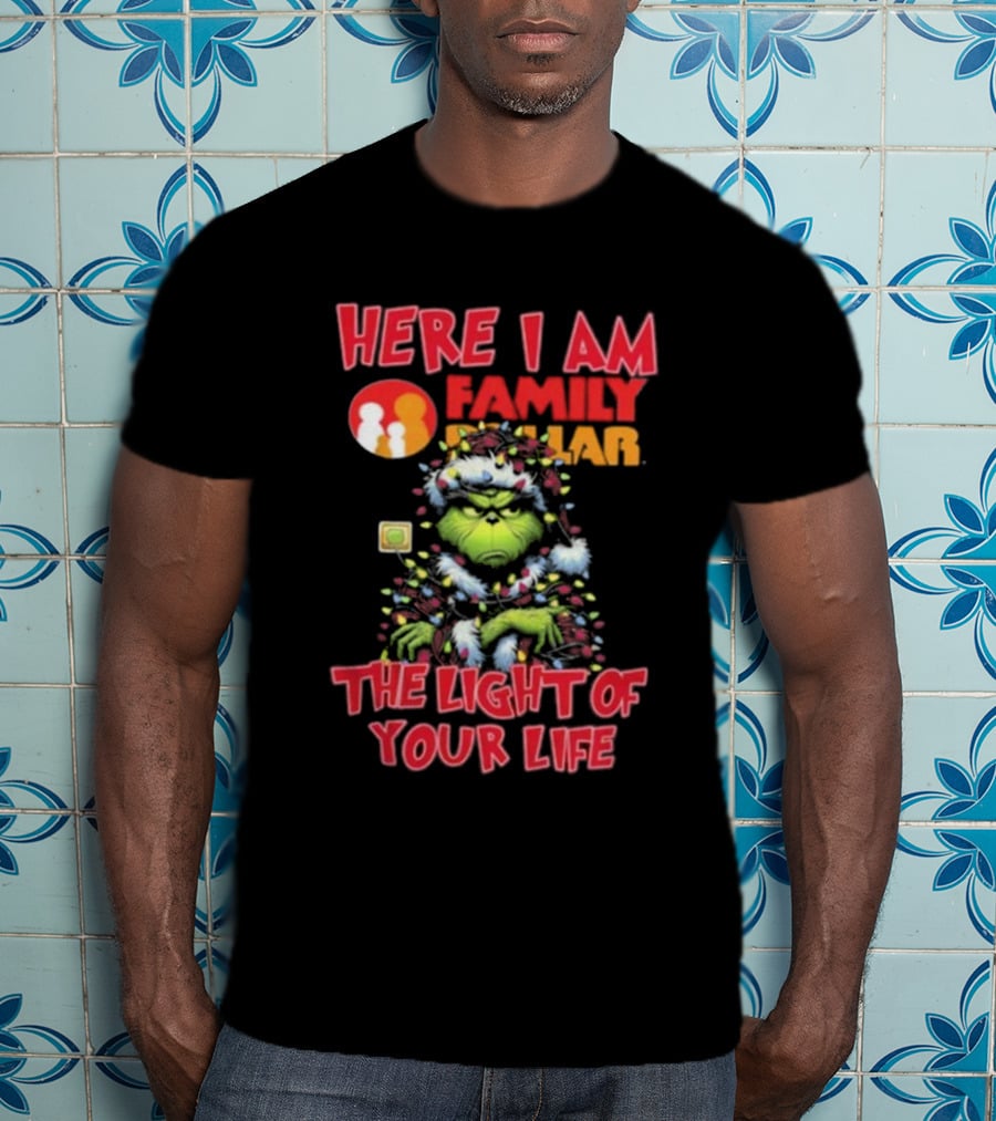 Here I Am Family Dollar The Light Of Your Life Grinch Christmas Light T-Shirt
