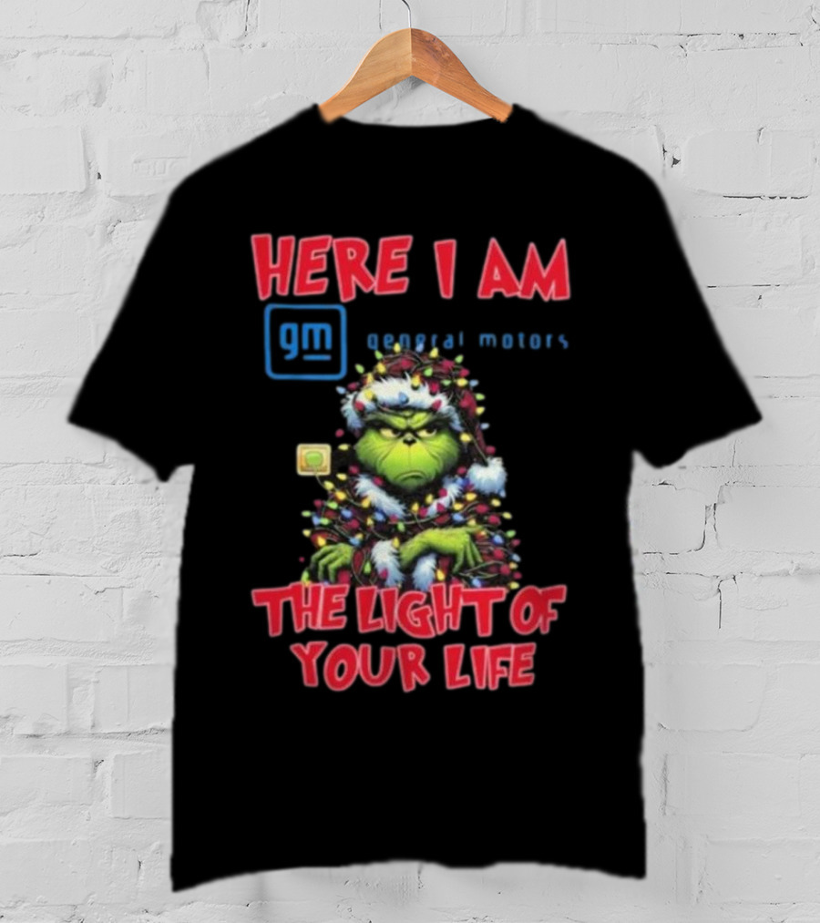 Here I Am GM General Motors Grinch The Light Of Your Life Christmas Light T-Shirt