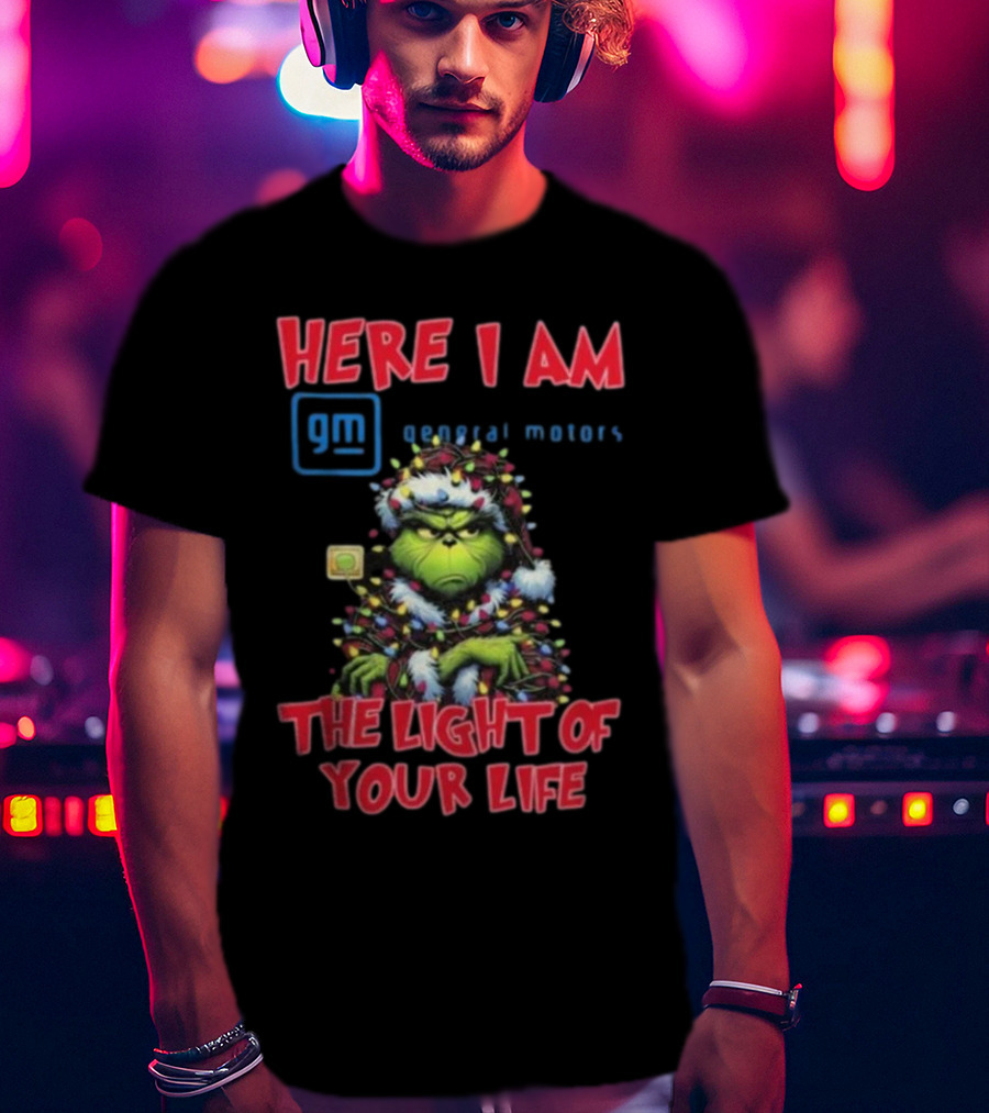 Here I Am GM General Motors Grinch The Light Of Your Life Christmas Light T-Shirt