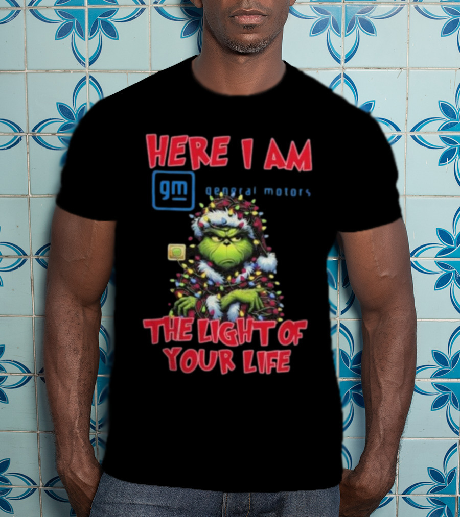 Here I Am GM General Motors Grinch The Light Of Your Life Christmas Light T-Shirt