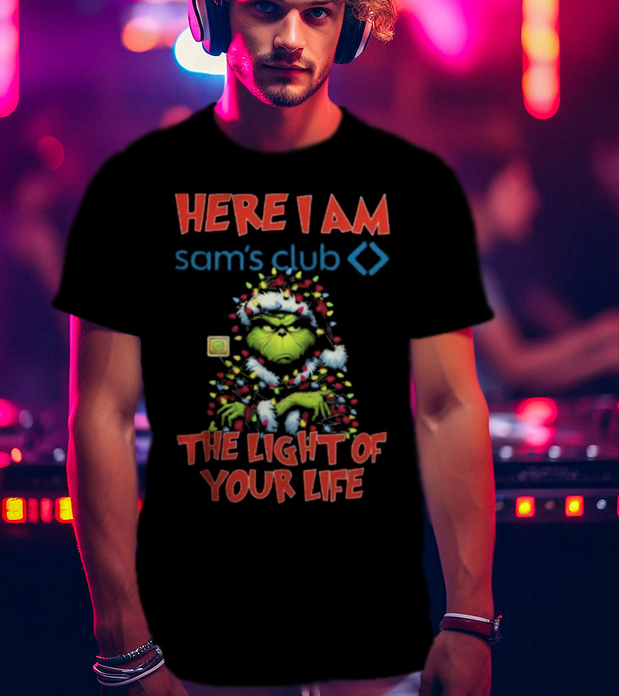 Here I Am Sam's Club The Light Of Your Life Christmas Grinch T-Shirt