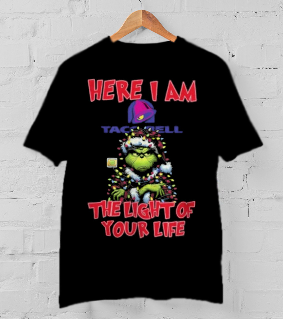 Grinch Christmas Taco Bell Here I Am The Light Of Your Life T-Shirt