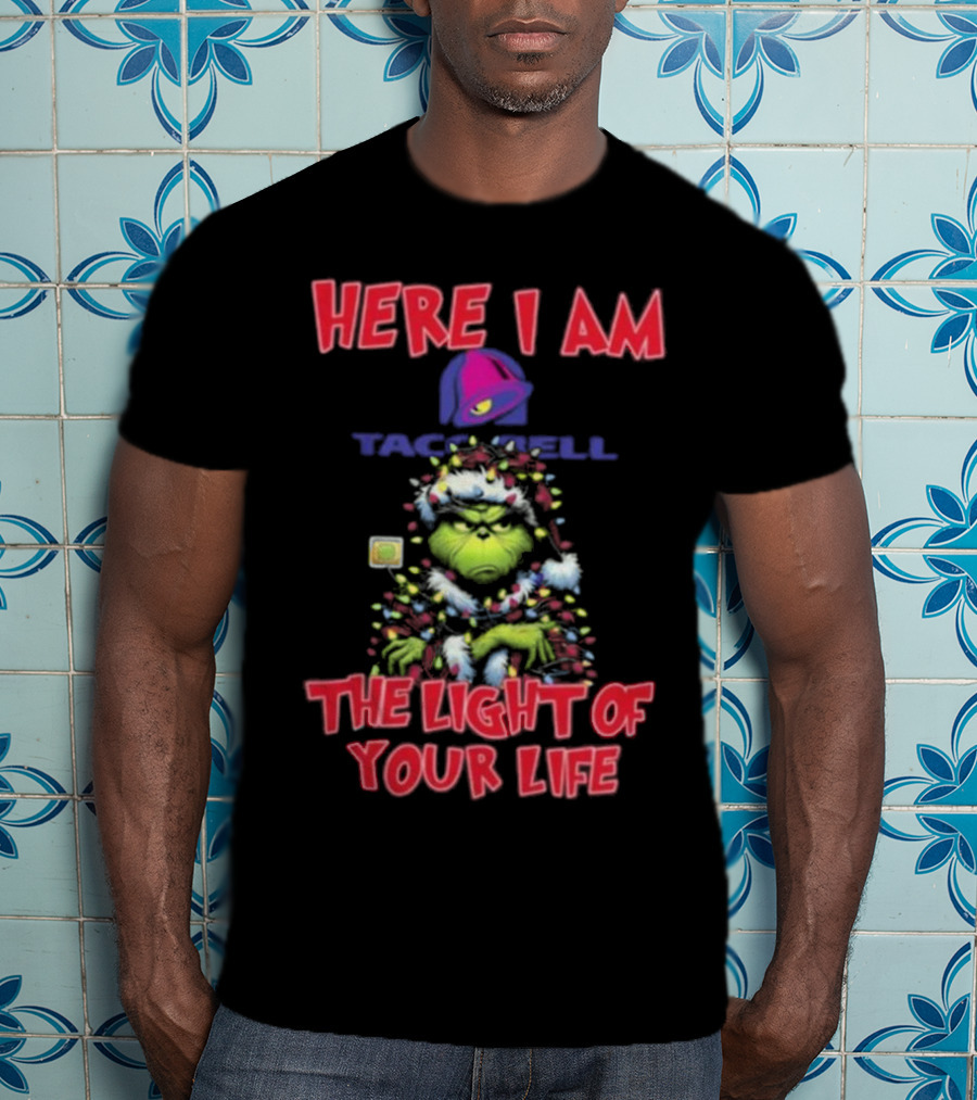 Grinch Christmas Taco Bell Here I Am The Light Of Your Life T-Shirt