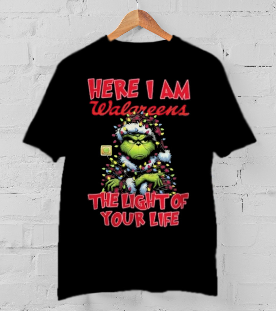 Here I Am Walgreens The Light Of Your Life Santa Grinch Christmas Light T-Shirt