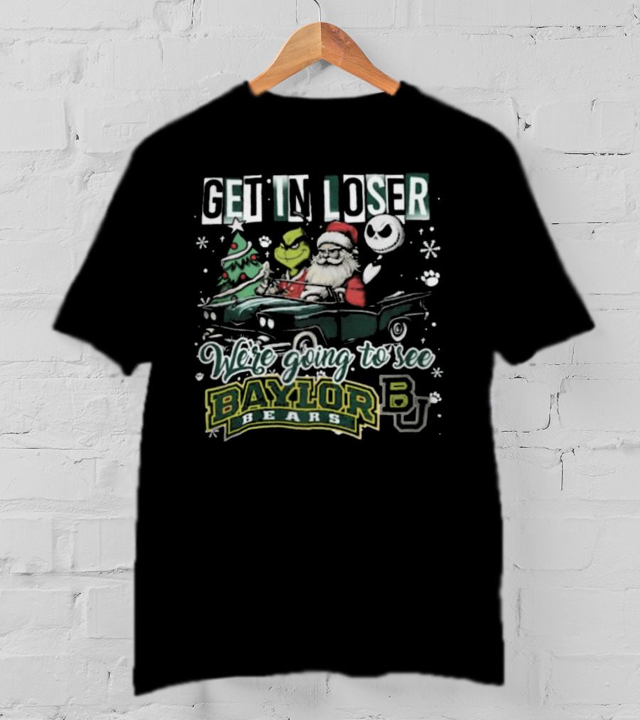 Get In Loser Santa Grinch Jack Skellington We're Going To See Baylor Bears Christmas T-Shirt