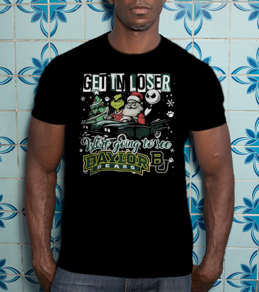 Get In Loser Santa Grinch Jack Skellington We're Going To See Baylor Bears Christmas T-Shirt