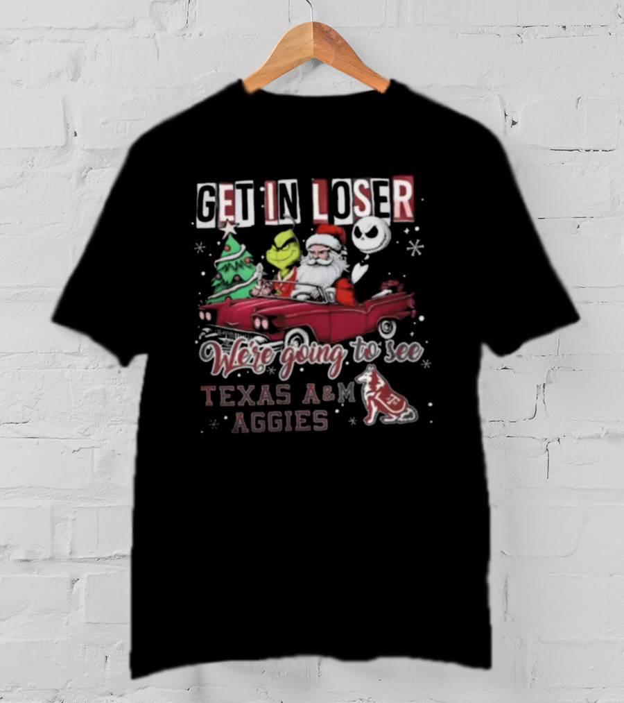 Get In Loser Santa Grinch Jack Skellington Driving Car Going To See Texas A&M Aggies Christmas T-Shirt