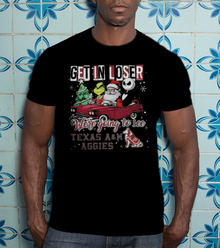 Get In Loser Santa Grinch Jack Skellington Driving Car Going To See Texas A&M Aggies Christmas T-Shirt