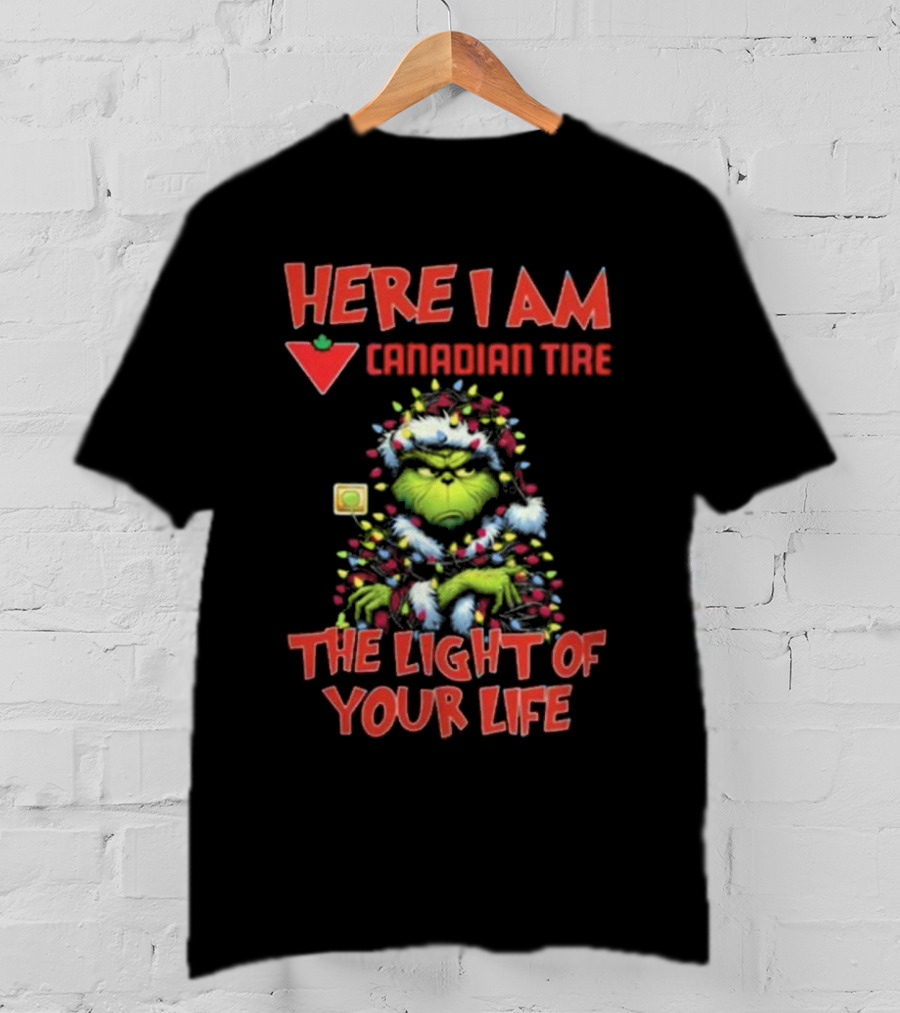 Santa Grinch Here I Am Canadian Tire The Light Of Your Life Christmas Light T-Shirt