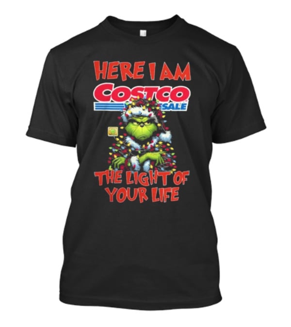 Here I Am Grinch Costco The Light Of Your Life Christmas Light T-Shirt