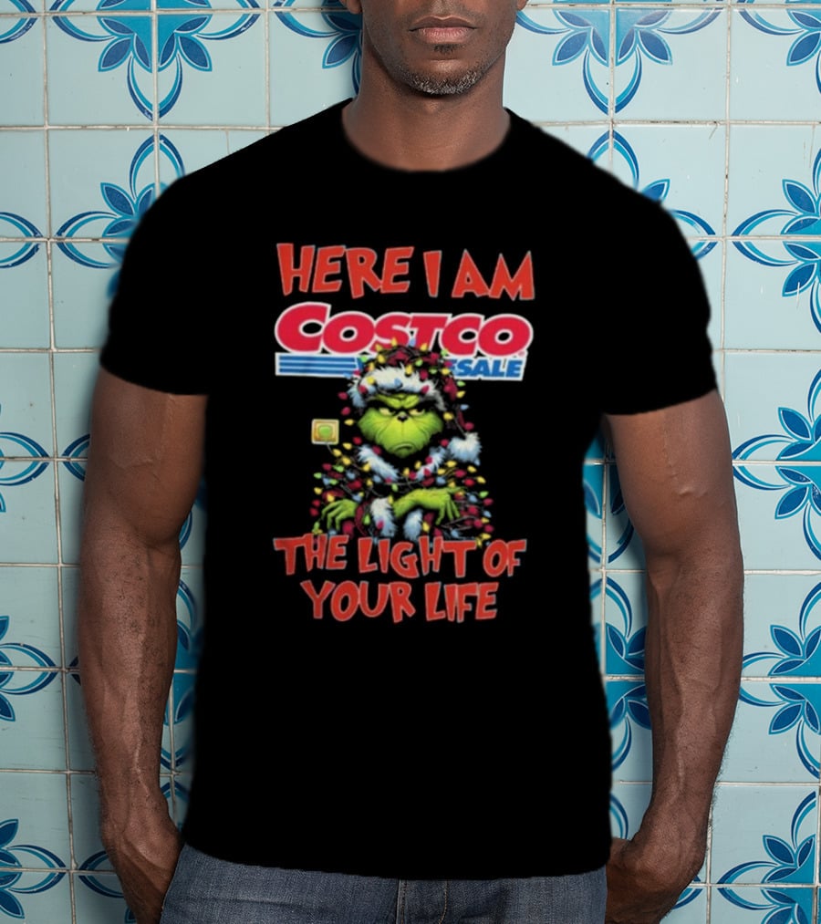 Here I Am Grinch Costco The Light Of Your Life Christmas Light T-Shirt