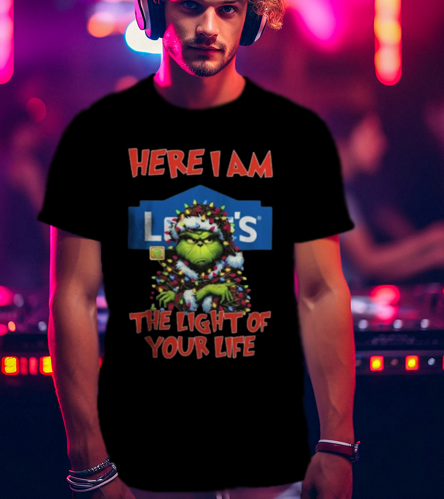 Here I Am Lowe's The Light Of Your Life Grinch Christmas Lights T-Shirt