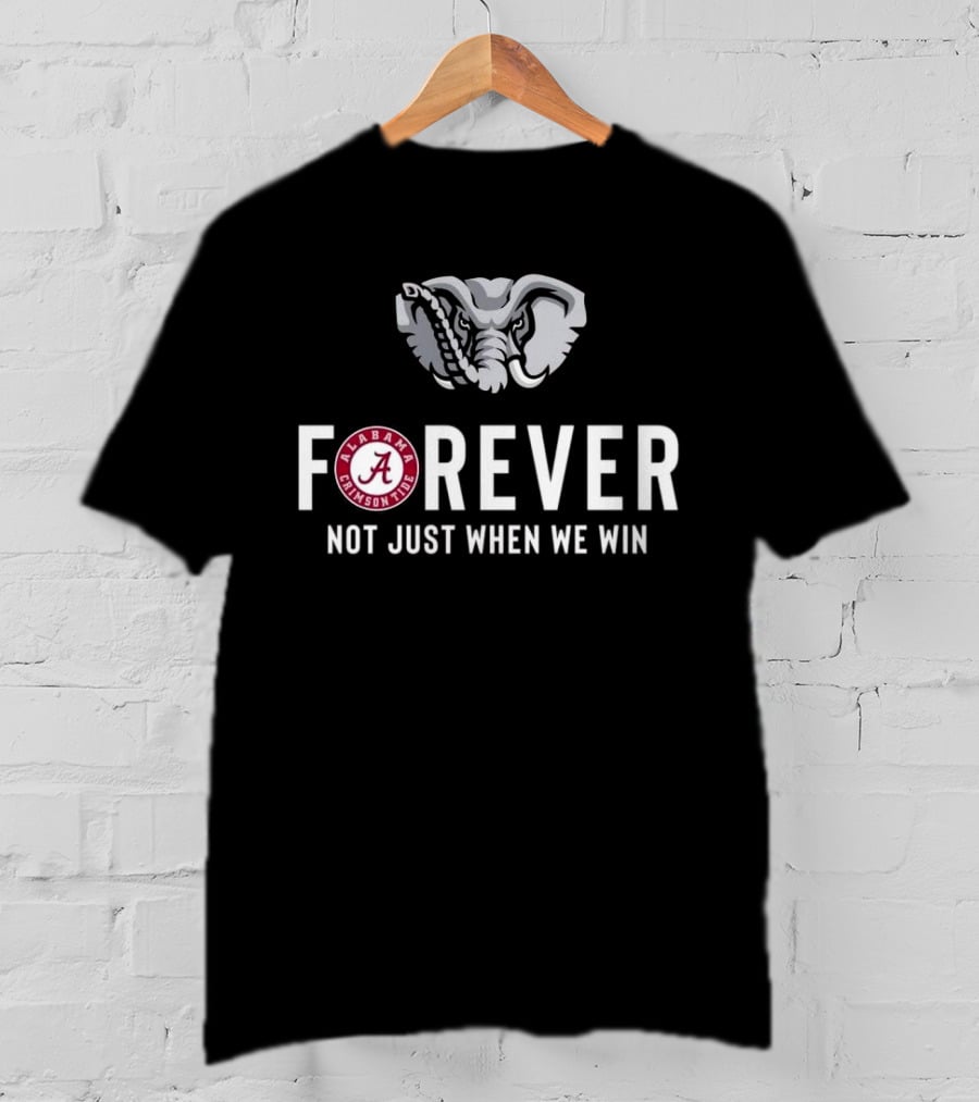 Alabama Crimson Tide Forever Not Just When We Win Elephant Logo Fan T-Shirt