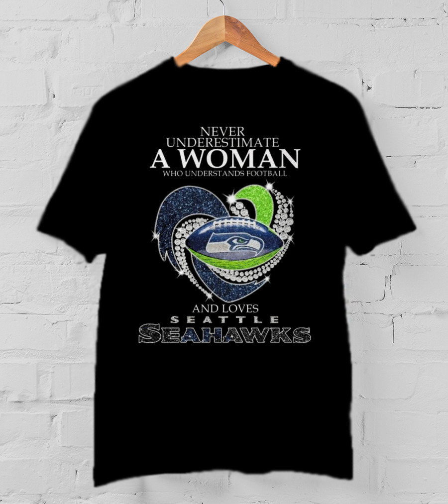 Never Underestimate A Woman Who Understands Football And Loves Seattle Seahawks T-Shirt