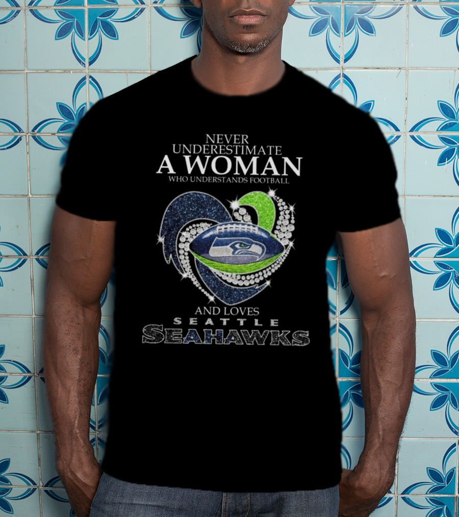 Never Underestimate A Woman Who Understands Football And Loves Seattle Seahawks T-Shirt
