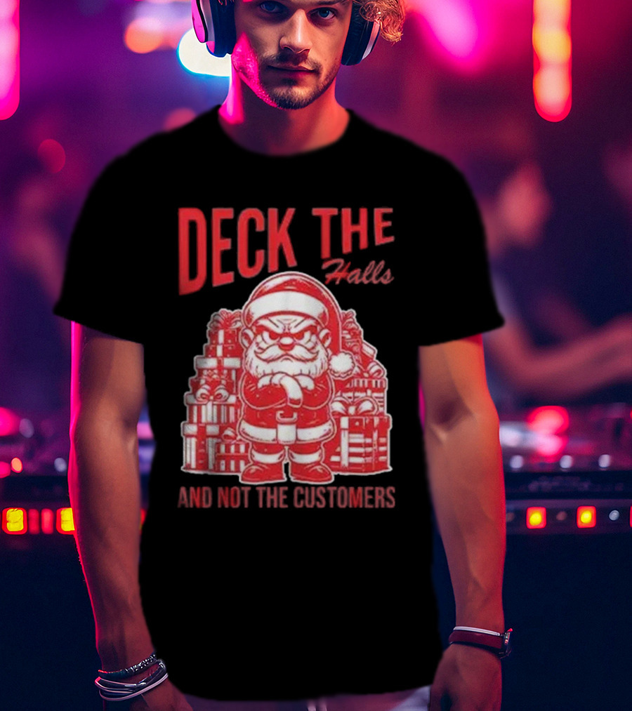 Deck The Halls And Not The Customers Santa Christmas T-Shirt