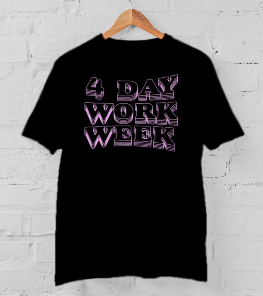 4 Day Work Week T-Shirt