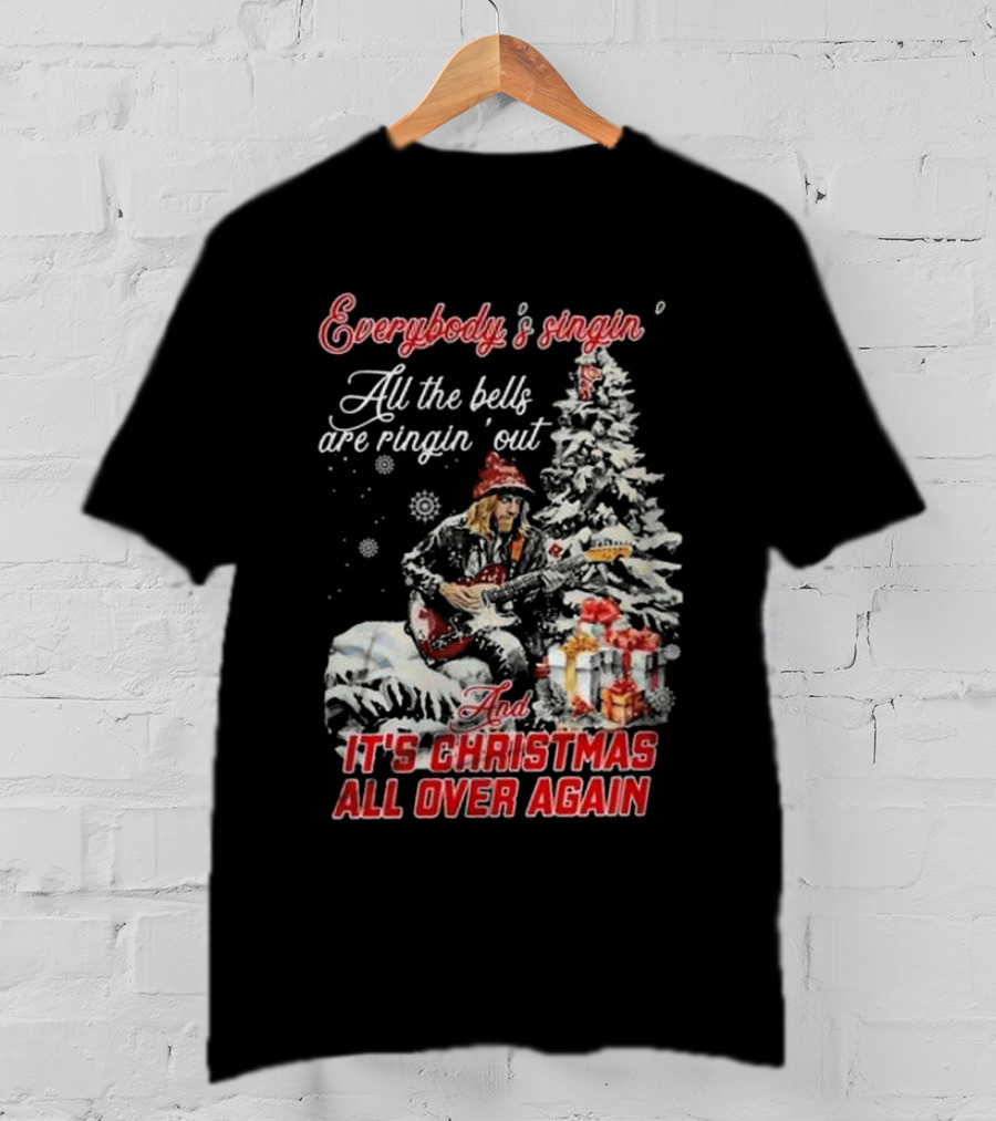 Everybody's Singin' All The Bells Are Ringin' Out It's Christmas All Over Again Tom Petty T-Shirt