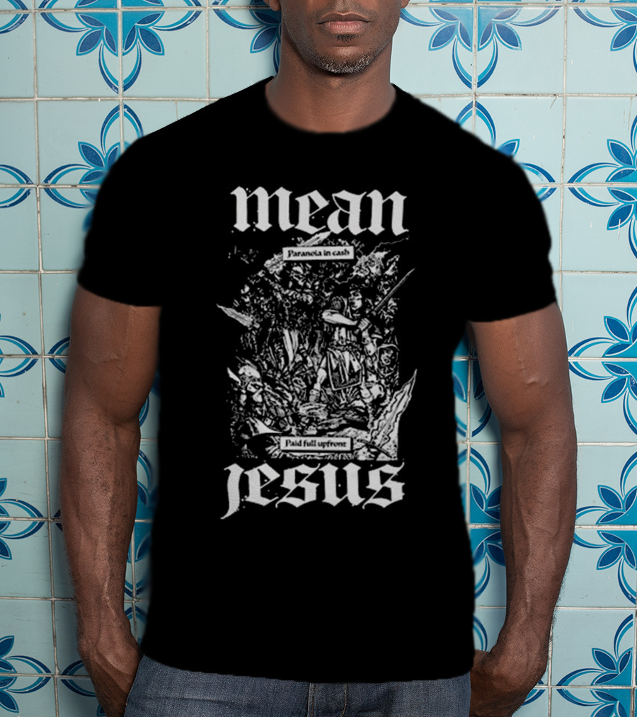 Mean Jesus Paranoia In Cash Paid Full Upfront Newage Records T-Shirt