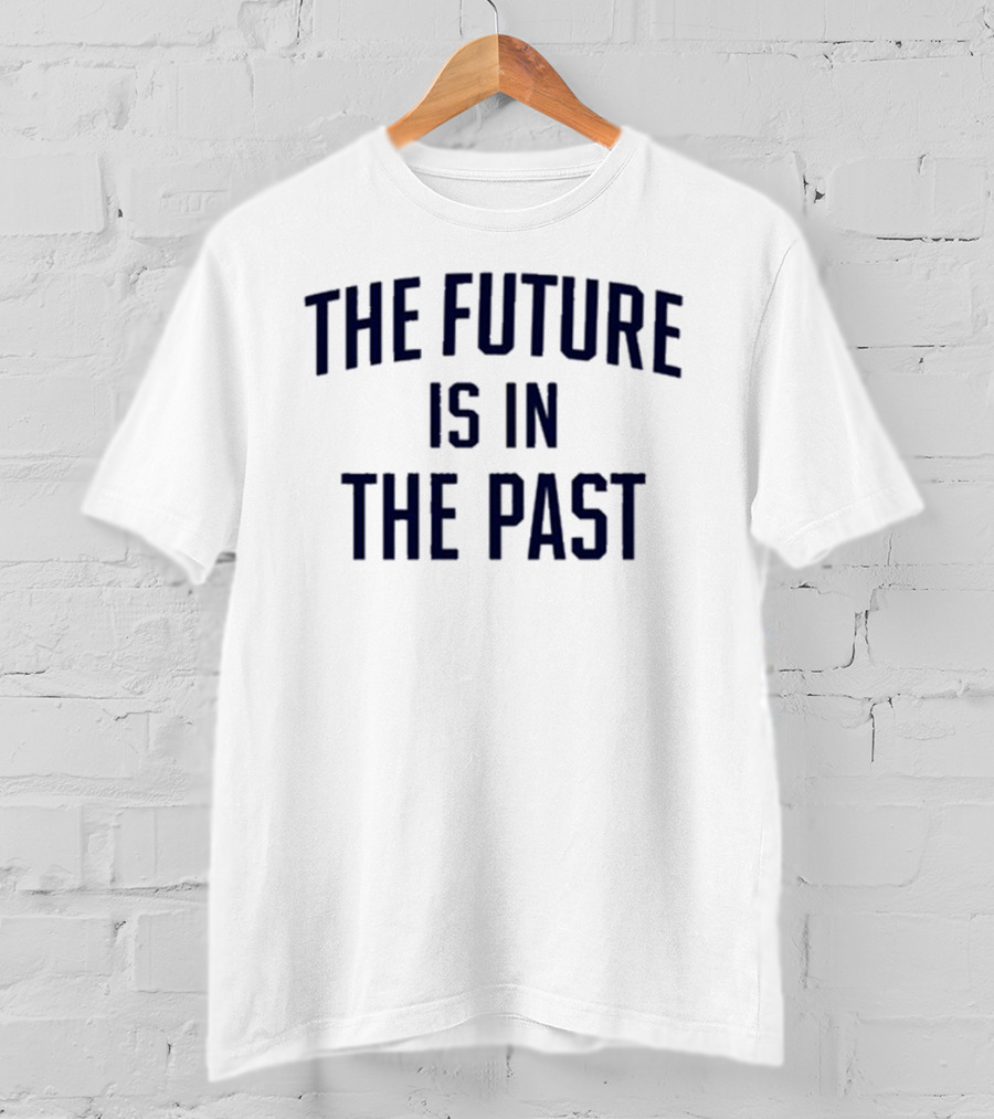 The Future Is In The Past Retro Nostalgia T-Shirt