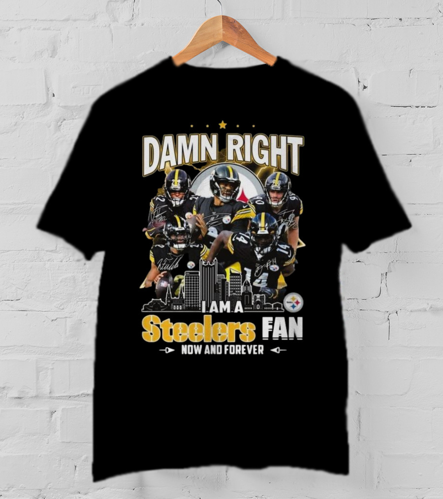 Damn Right I Am A Pittsburgh Steelers Fan Now And Forever NFL Signatures T-Shirt