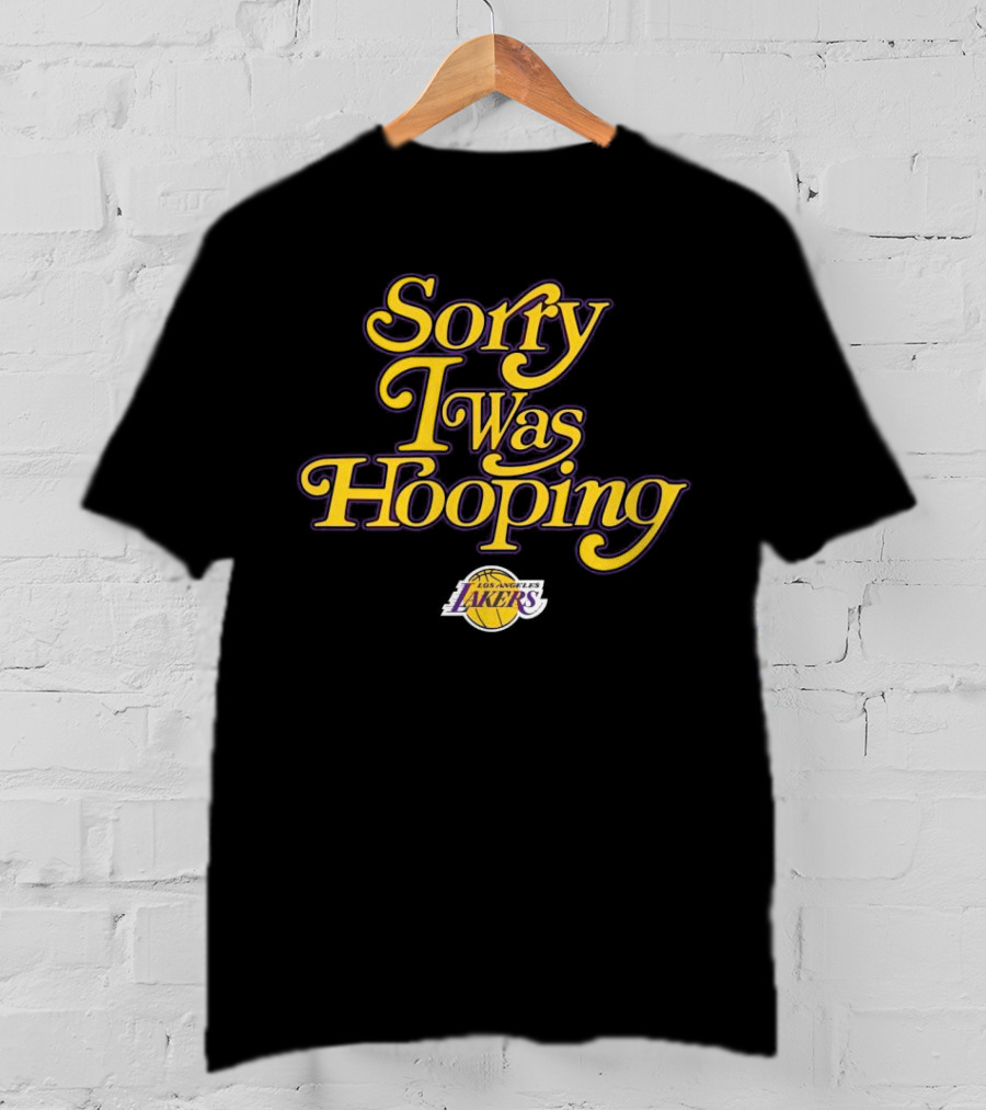 Sorry I Was Hooping Los Angeles Lakers T-Shirt