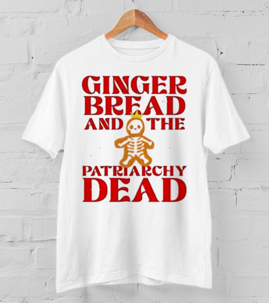 Gingerbread And The Patriarchy Dead Christmas Cookie T-Shirt