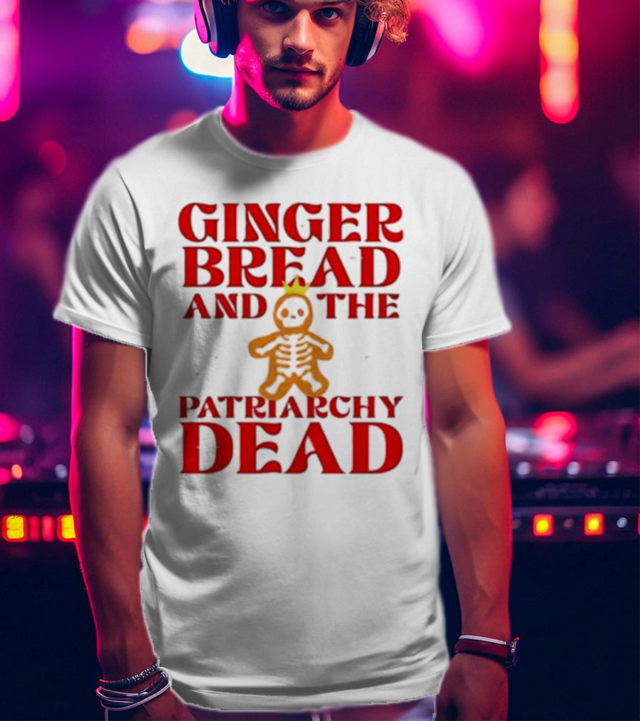 Gingerbread And The Patriarchy Dead Christmas Cookie T-Shirt