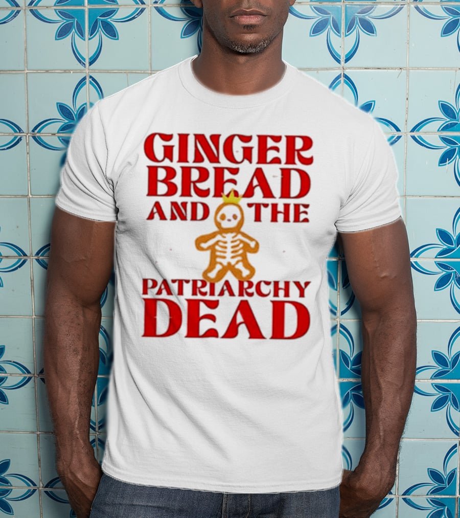Gingerbread And The Patriarchy Dead Christmas Cookie T-Shirt