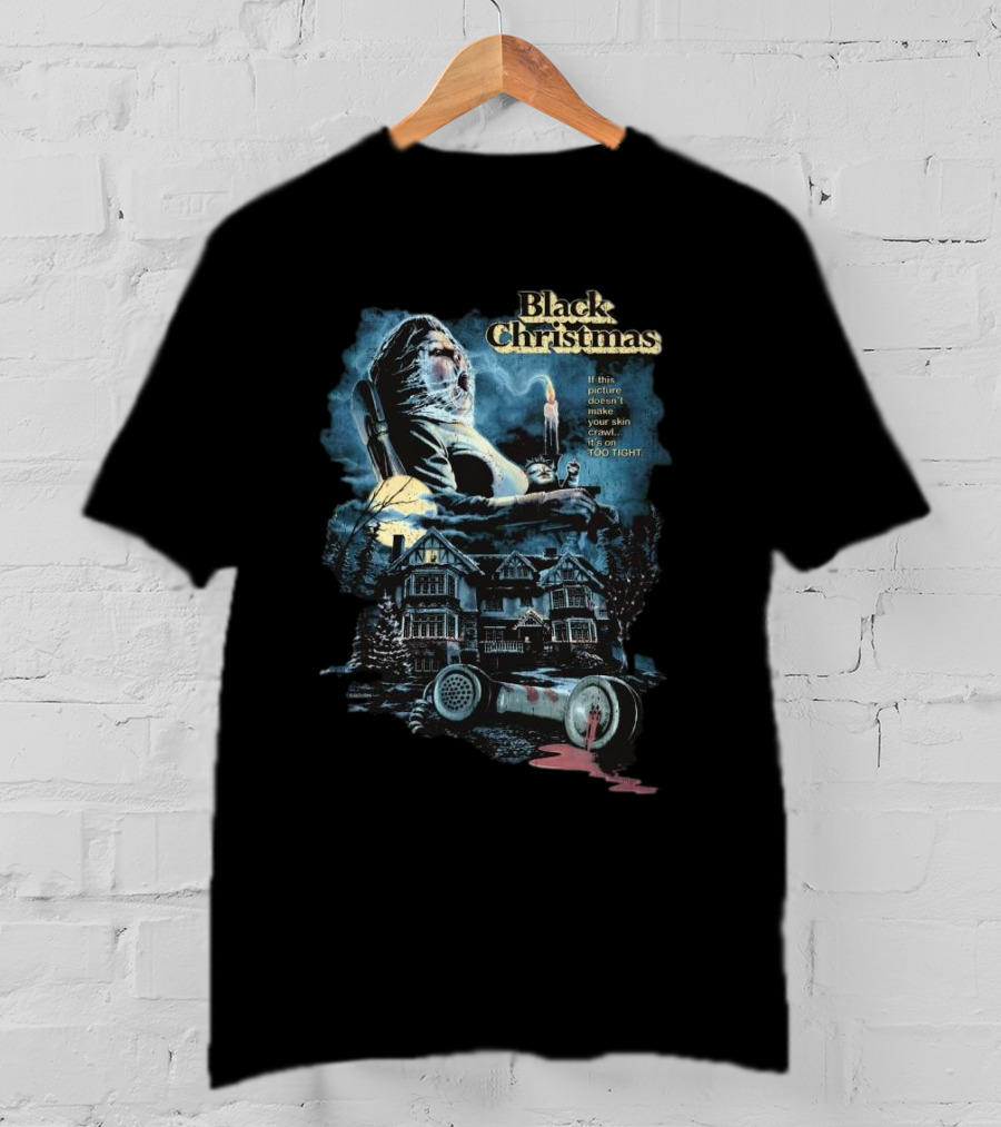 Black Christmas If This Picture Doesn’t Make Your Skin Crawl It’s On Too Tight T-Shirt