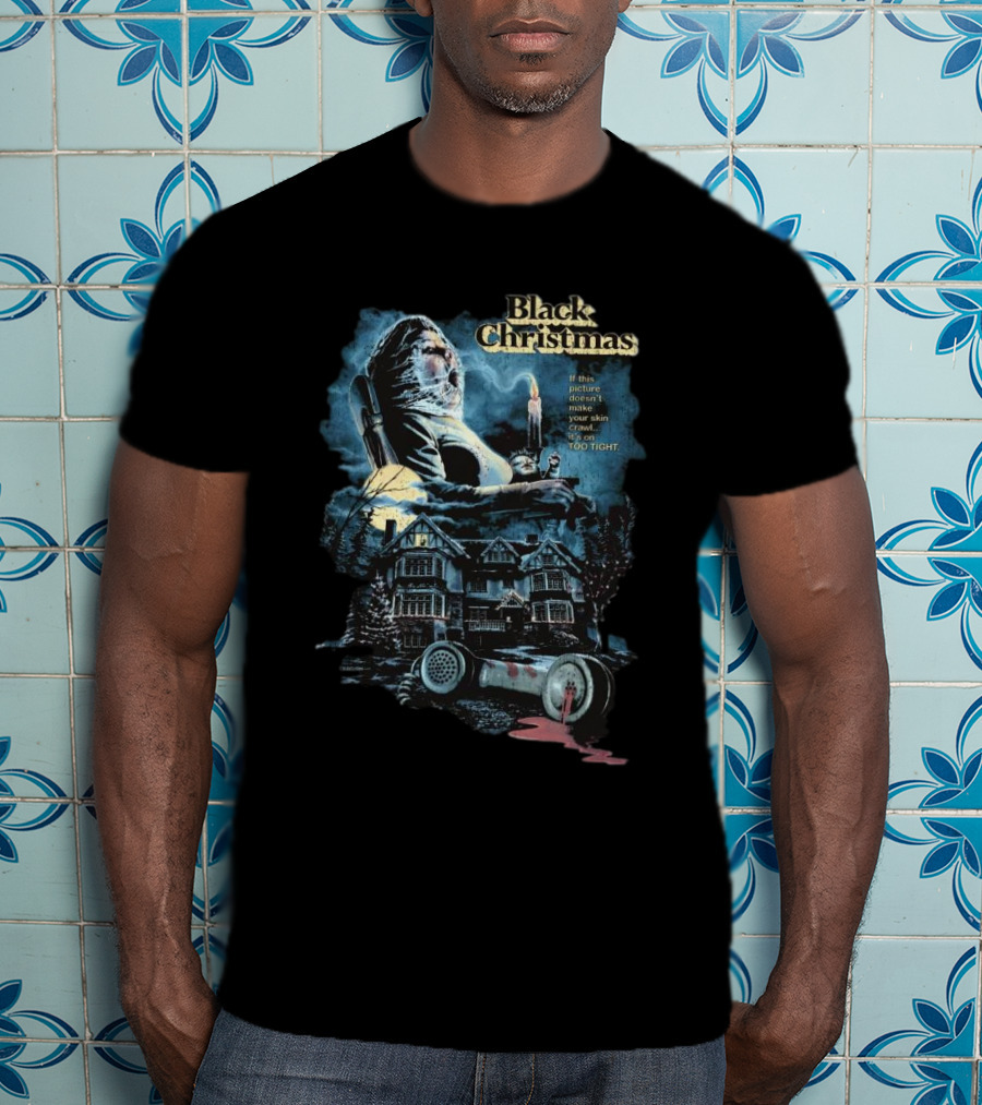Black Christmas If This Picture Doesn’t Make Your Skin Crawl It’s On Too Tight T-Shirt