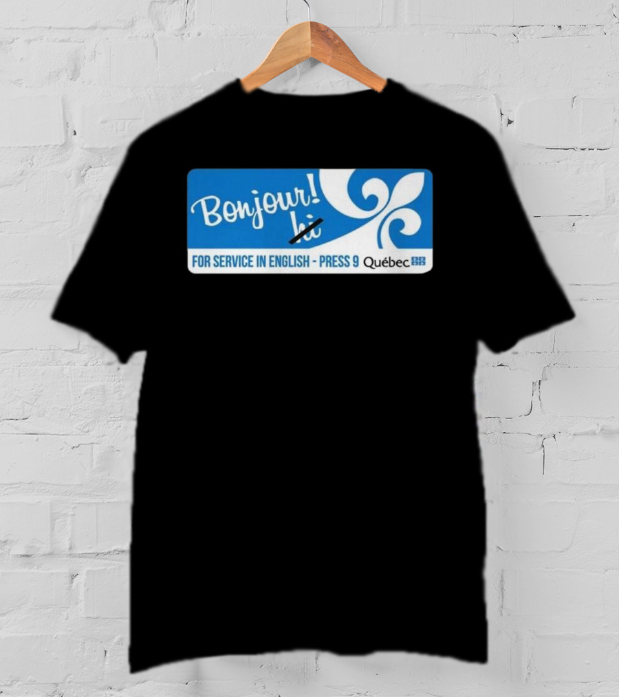 Bonjour Hi For Service In English Press 9 Quebec Fleur-de-lis T-Shirt