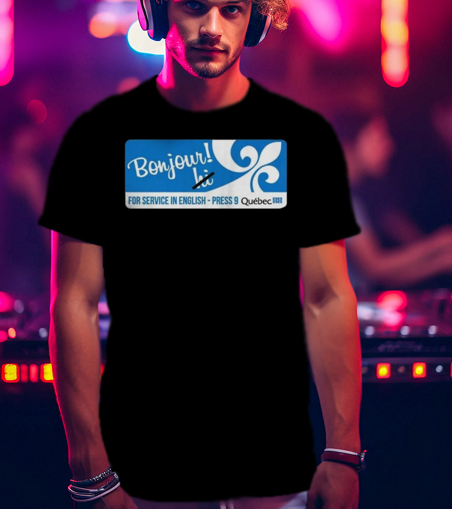 Bonjour Hi For Service In English Press 9 Quebec Fleur-de-lis T-Shirt