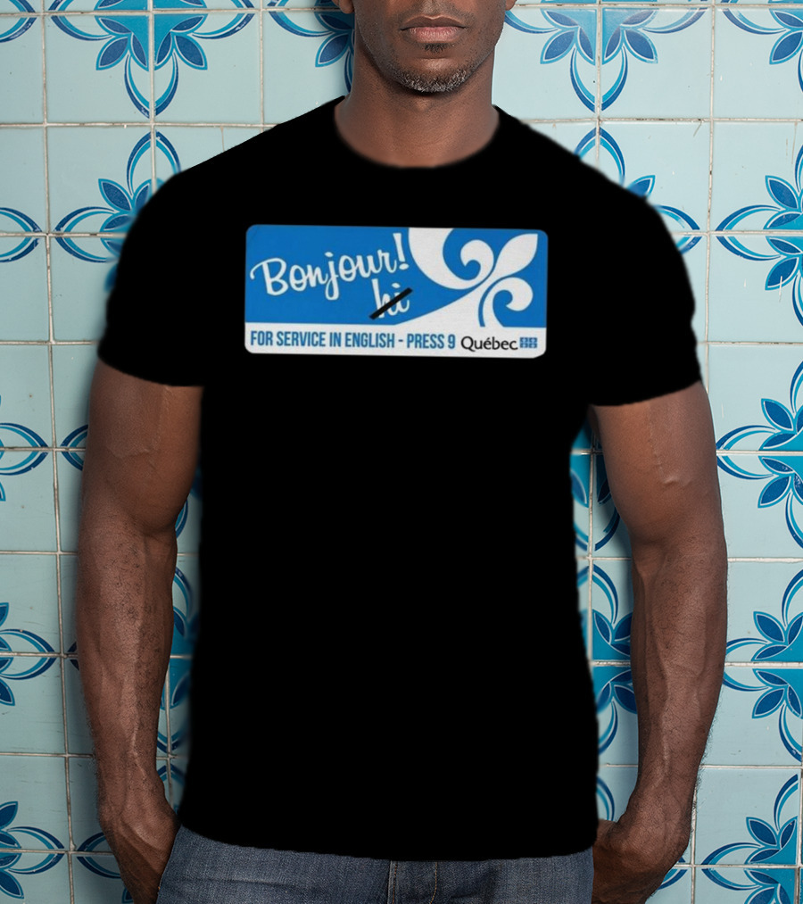 Bonjour Hi For Service In English Press 9 Quebec Fleur-de-lis T-Shirt