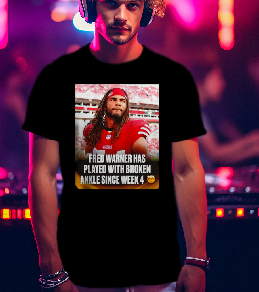 Fred Warner Played With Broken Ankle Since Week 4 Football Perseverance 49ers T-Shirt